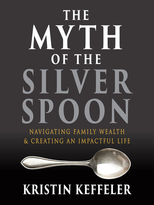 Title details for The Myth of the Silver Spoon by Kristin Keffeler - Available